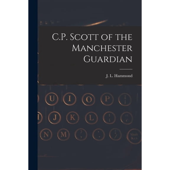 C.P. Scott of the Manchester Guardian, (Paperback)