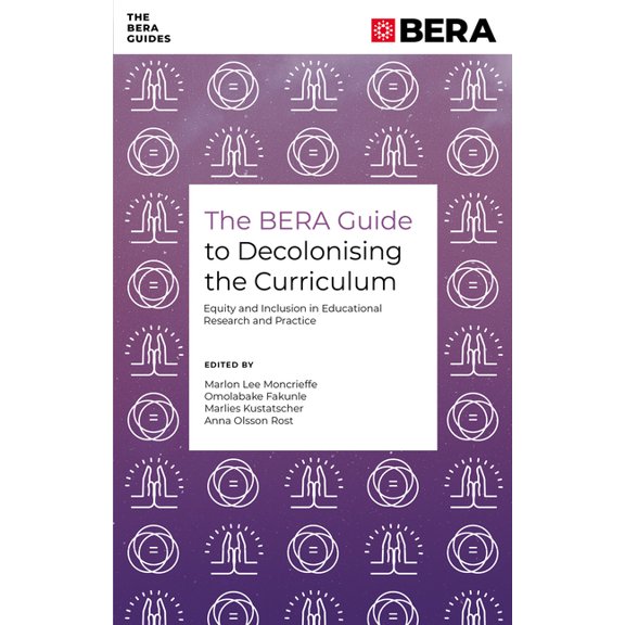 Bera Guides The Bera Guide to Decolonising the Curriculum: Equity and Inclusion in Educational Research and Practice, (Paperback)