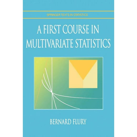 Springer Texts in Statistics A First Course in Multivariate Statistics, (Paperback)