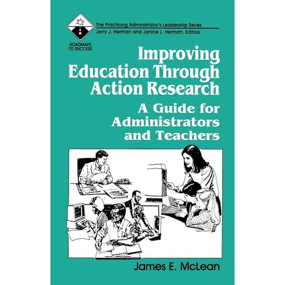 Roadmaps to Success Improving Education Through Action Research: A Guide for Administrators and Teachers, (Paperback)