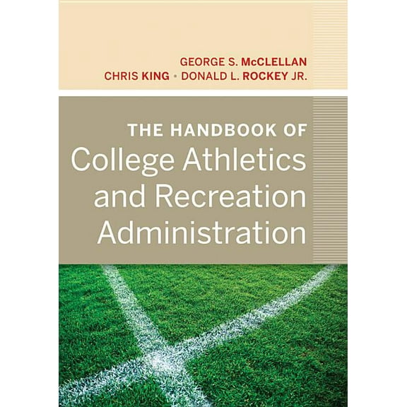 Jossey-Bass Higher and Adult Education The Handbook of College Athletics and Recreation Administration, (Hardcover)