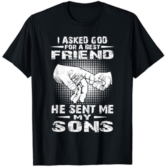 I Asked God For A Best Friend He Sent Me My Sons Fathers Day T-Shirt Unisex S-5XL Hot Trending Shirt, Vintage Birthday Gift