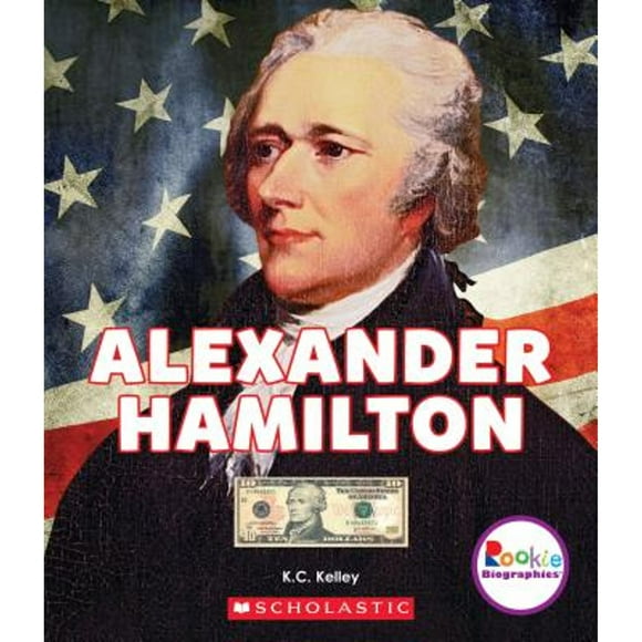 Pre-Owned Alexander Hamilton: American Hero (Rookie Biographies) (Paperback 9780531227718) by K C Kelley