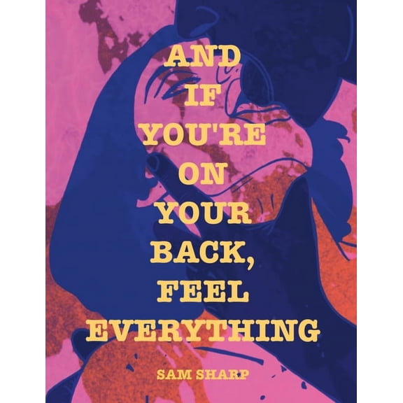 And if You're on Your Back, Feel Everything (Paperback)