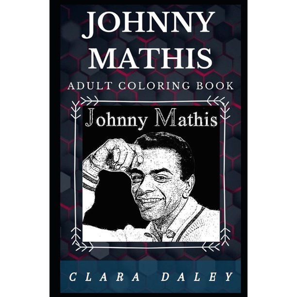Download Johnny Mathis Adult Coloring Book Traditional Pop Singer And Iconic Grammy Award Winning Entertainer Inspired Adult Coloring Book Walmart Com Walmart Com