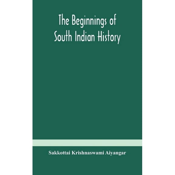 The Beginnings Of South Indian History, (Hardcover)