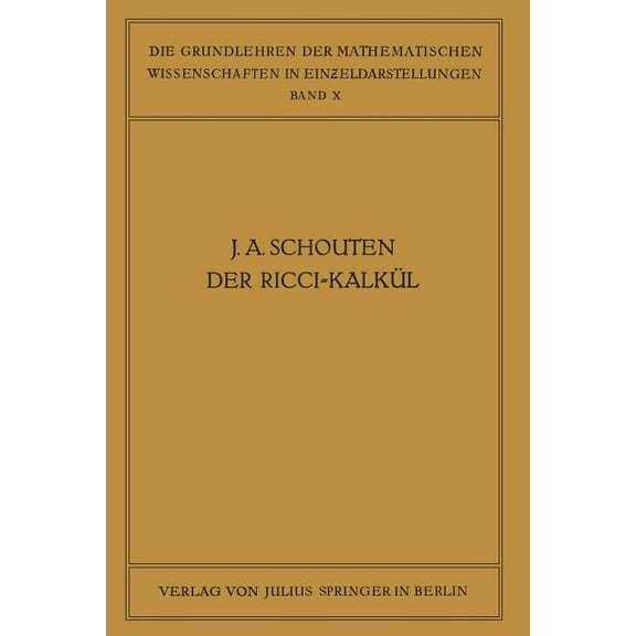 Grundlehren Der Mathematischen Wissensch Der Ricci-KalkÃ¼l: Eine EinfÃ¼hrung in Die Neueren Methoden Und Probleme Der Mehrdimensionalen Differentialgeometrie, Book 10, (Paperback)