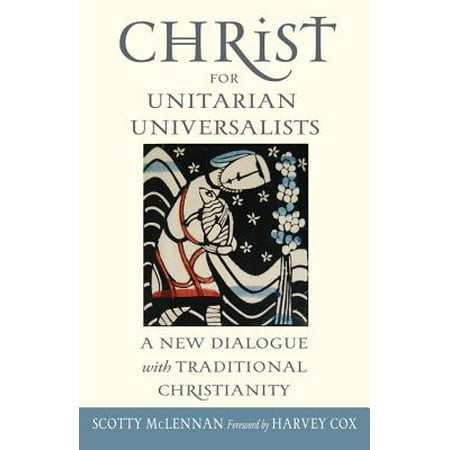Christ for Unitarian Universalists : A New Dialogue with Traditional