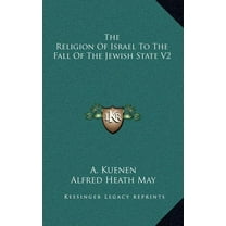 The Religion Of Israel To The Fall Of The Jewish State V2 (Hardcover)