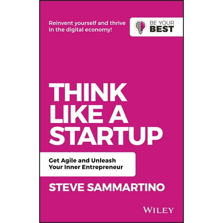 Be Your Best: Think Like a Startup: Get Agile and Unleash Your Inner Entrepreneur