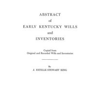 Abstract of Early Kentucky Wills and Inventories : Copied from Original and Recorded Wills and Inventories