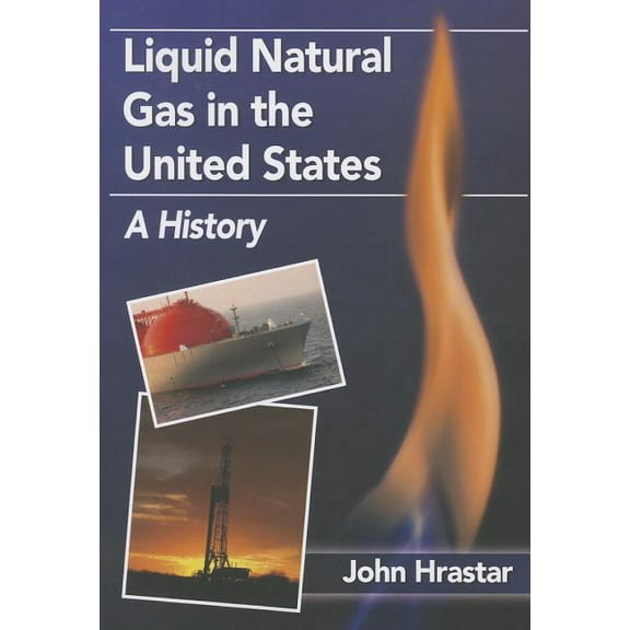 Liquid Natural Gas in the United States: A History, (Paperback)