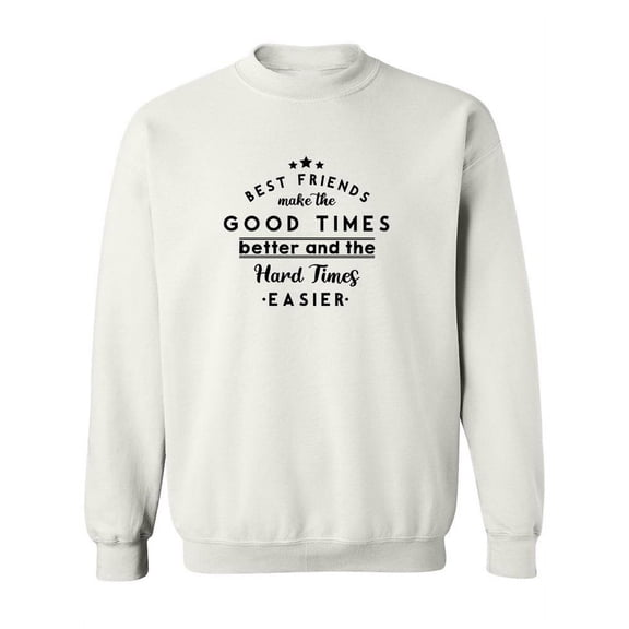 Best Friends Make The Good Times Sweatshirt Women -SPIdeals Designs, Female Medium