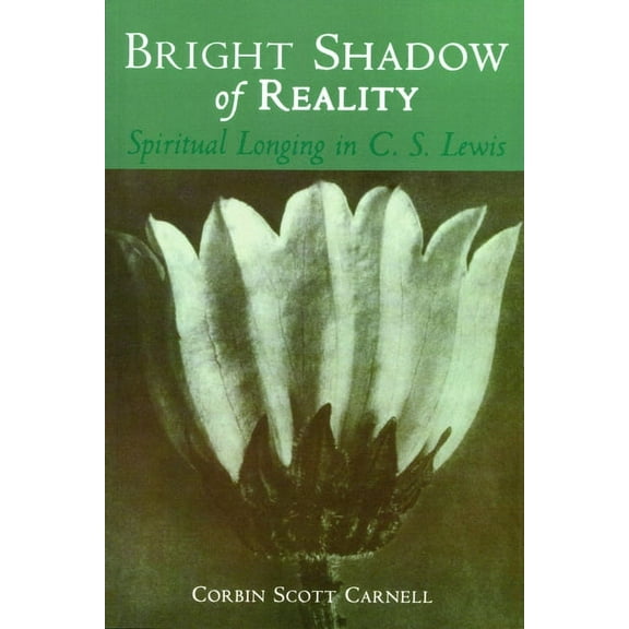 Bright Shadow of Reality: Spiritual Longing in C. S. Lewis, (Paperback)