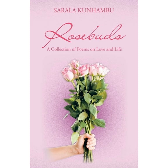 Rosebuds : A Collection of Poems on Love and Life