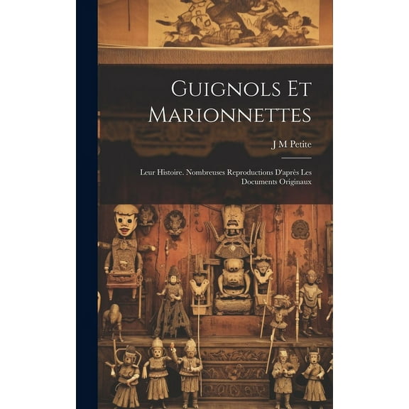Guignols et marionnettes; leur histoire. Nombreuses reproductions d'après les documents originaux (Hardcover)