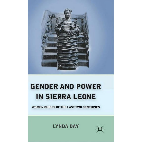 Gender and Power in Sierra Leone: Women Chiefs of the Last Two Centuries, (Hardcover)
