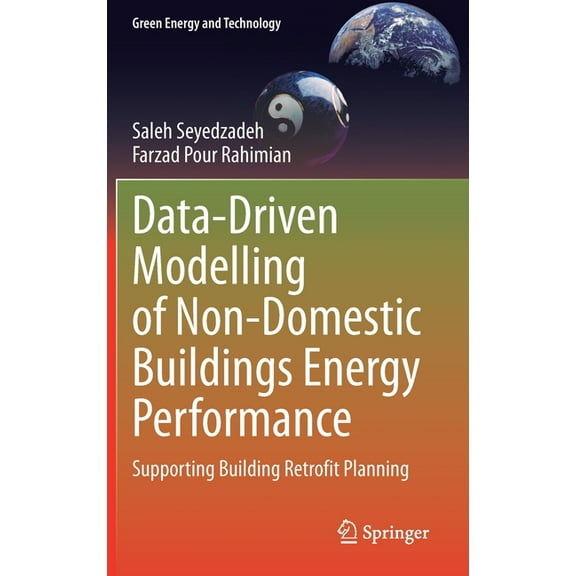 Green Energy and Technology Data-Driven Modelling of Non-Domestic Buildings Energy Performance: Supporting Building Retrofit Planning, (Hardcover)