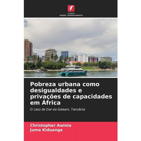 Pobreza urbana como desigualdades e privaÃ§Ãµes de capacidades em Ãfrica, (Paperback)
