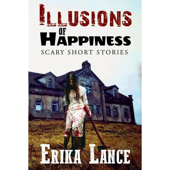 Illusions of Happiness: Scary Short Story Collection, (Paperback)