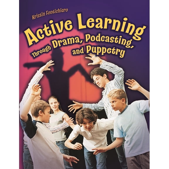 Active Learning Through Drama, Podcasting, and Puppetry, (Paperback)