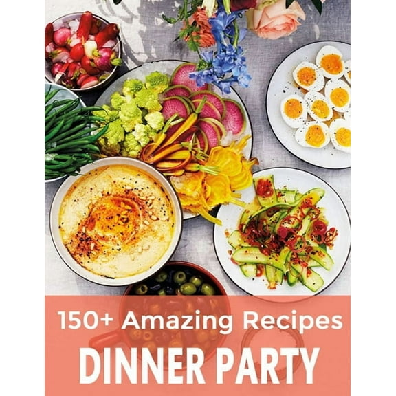 150  Amazing Recipes Dinner Party (Paperback)