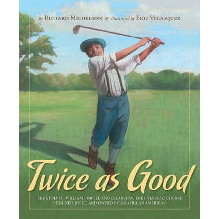 Twice as Good : The Story of William Powell and Clearview, the Only Golf Course Designed, Built, and Owned by an African (Best Golf Courses In The Caribbean)