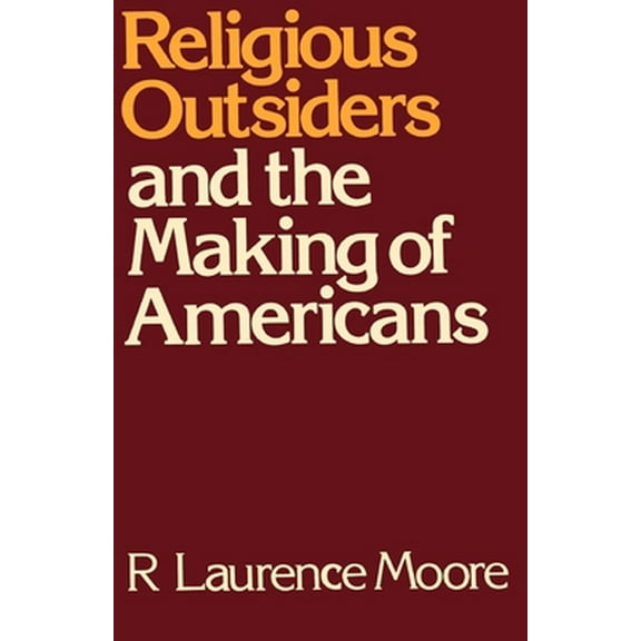 Pre-Owned Religious Outsiders and the Making of Americans (Paperback) 0195051882 9780195051889
