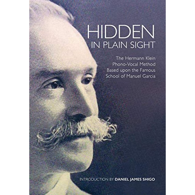 Hidden In Plain Sight: The Hermann Klein Phono-Vocal Method Based Upon The Famous School Of Manuel Garcia