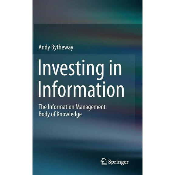Investing in Information: The Information Management Body of Knowledge, (Hardcover)