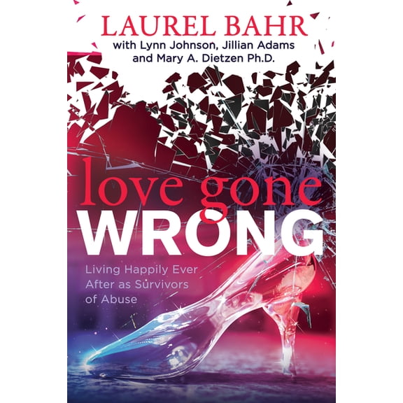 Love Gone Wrong: Living Happily Ever After as Survivors of Abuse, (Paperback)