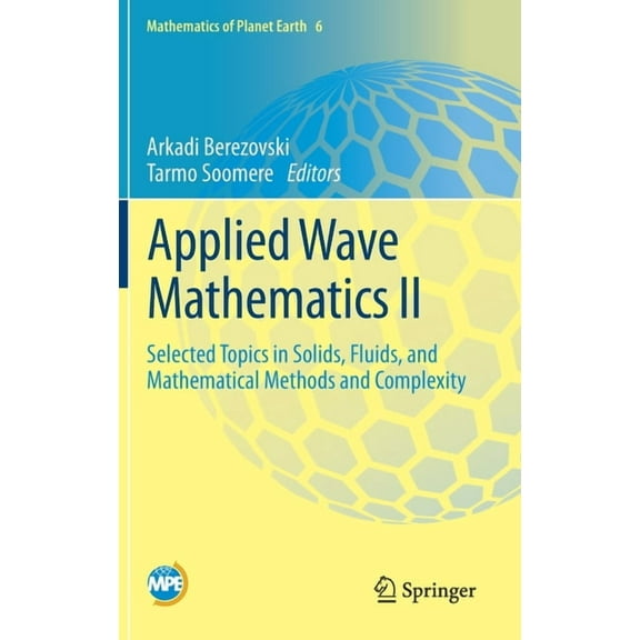 Mathematics of Planet Earth Applied Wave Mathematics II: Selected Topics in Solids, Fluids, and Mathematical Methods and Complexity, Book 6, (Hardcover)