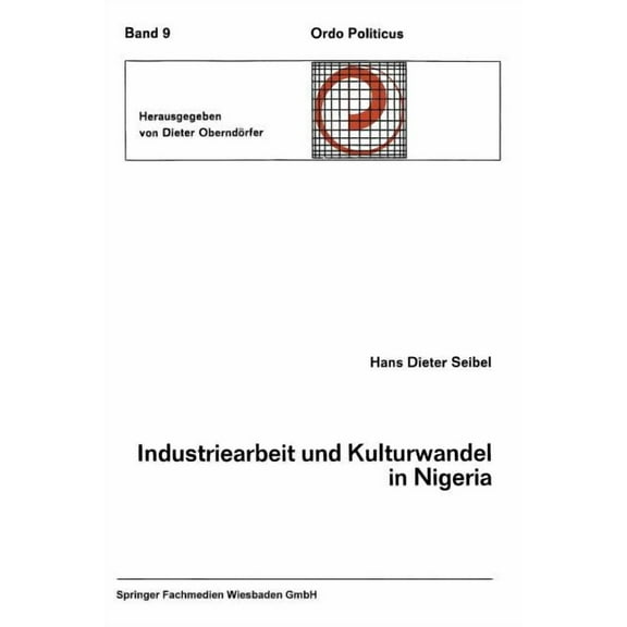 Ordo Politicus Industriearbeit Und Kulturwandel in Nigeria Kulturelle Implikationen Des Wandels Von Einer Traditionellen Stammesgesells, Book 9, (Paperback)