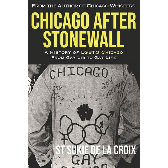 Chicago After Stonewall: A History of LGBTQ Chicago From Gay Lib to Gay Life (Paperback)