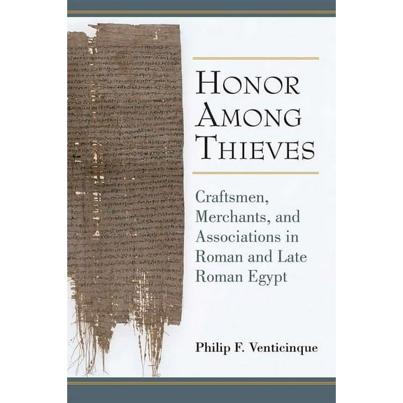 New Texts from Ancient Cultures Honor Among Thieves: Craftsmen, Merchants, and Associations in Roman and Late Roman Egypt, (Hardcover)