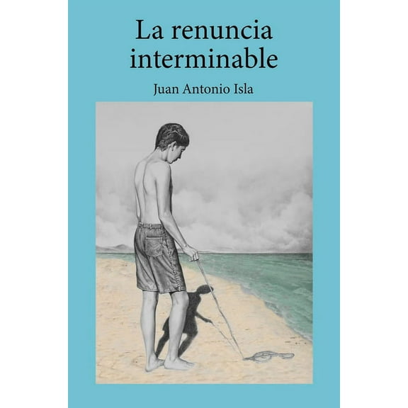 La renuncia interminable: (ElegÃa para un indolente) (Paperback)
