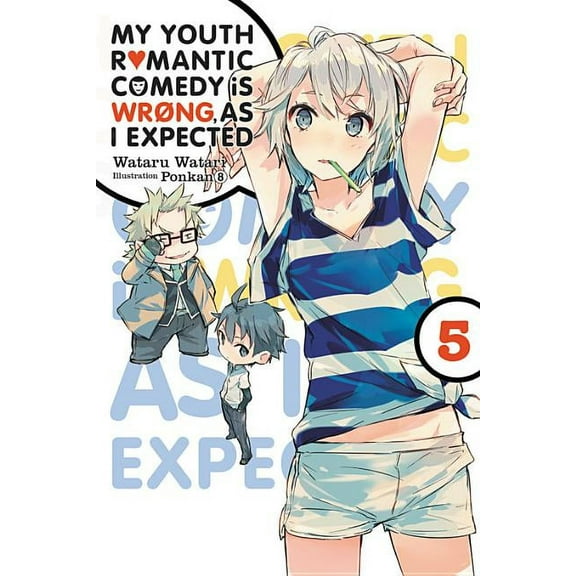 My Youth Romantic Comedy Is Wrong, as I My Youth Romantic Comedy Is Wrong, as I Expected, Vol. 5 (Light Novel): Volume 5, Book 5, (Paperback)