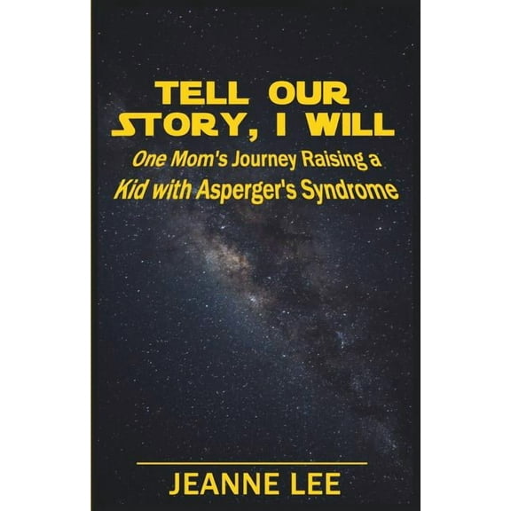 Tell Our Story, I Will: One Mom's Journey Raising a Kid with Asperger's Syndrome, (Paperback)