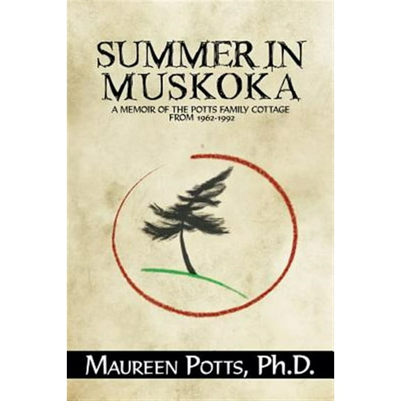 Summer in Muskoka : Memoir of the Potts Family Cottage from 1962-1992