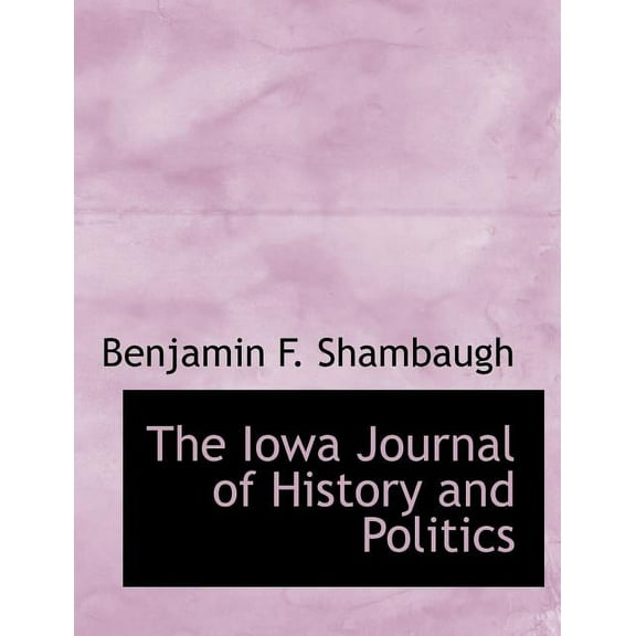 The Iowa Journal of History and Politics (Paperback)