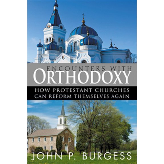 Pre-Owned Encounters with Orthodoxy: How Protestant Churches Can Reform Themselves Again Paperback