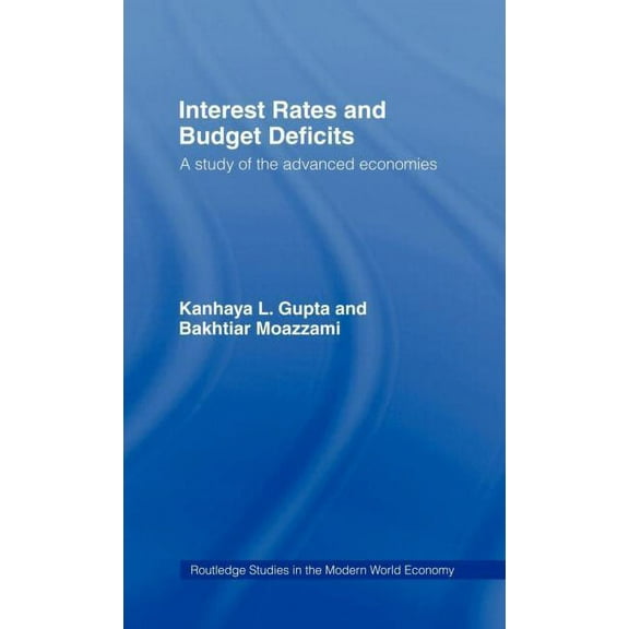 Routledge Studies in the Modern World Ec Interest Rates and Budget Deficits: A Study of the Advanced Economies, (Hardcover)