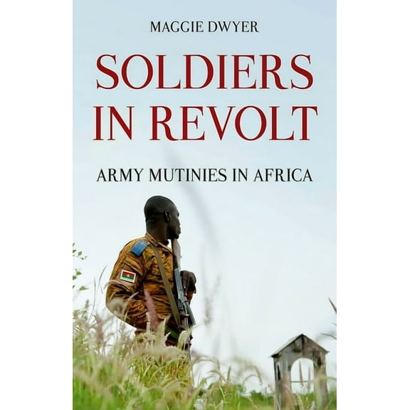 Soldiers in Revolt: Army Mutinies in Africa, (Paperback)