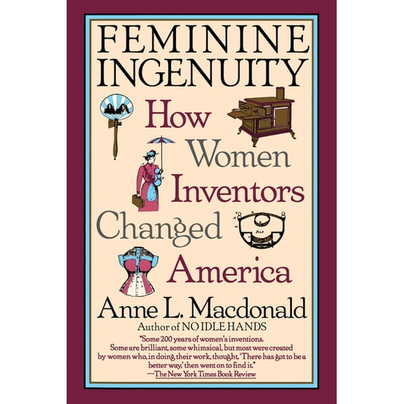 Feminine Ingenuity: Women and Invention in America, (Paperback)