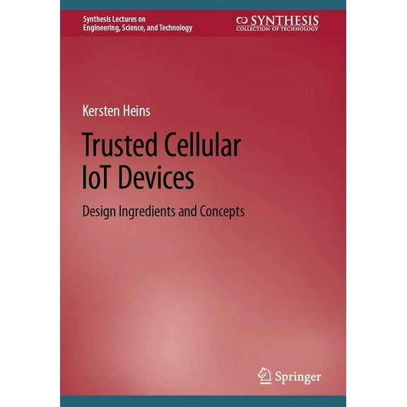 Synthesis Lectures on Engineering, Scien Trusted Cellular Iot Devices: Design Ingredients and Concepts, (Hardcover)