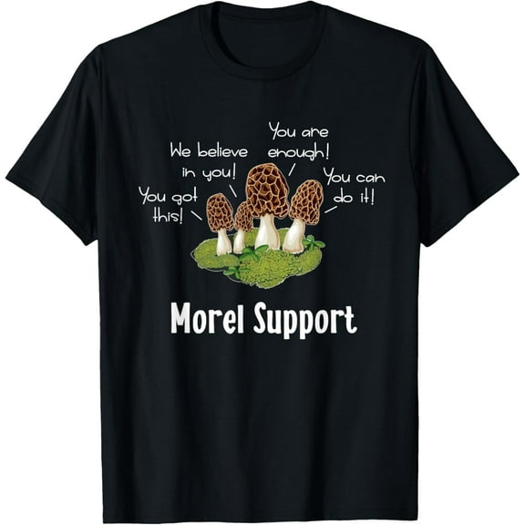 Funny Morel Mushroom Positive Thinking Encouragement T-Shirt men and women can wear, black, white, gifts
