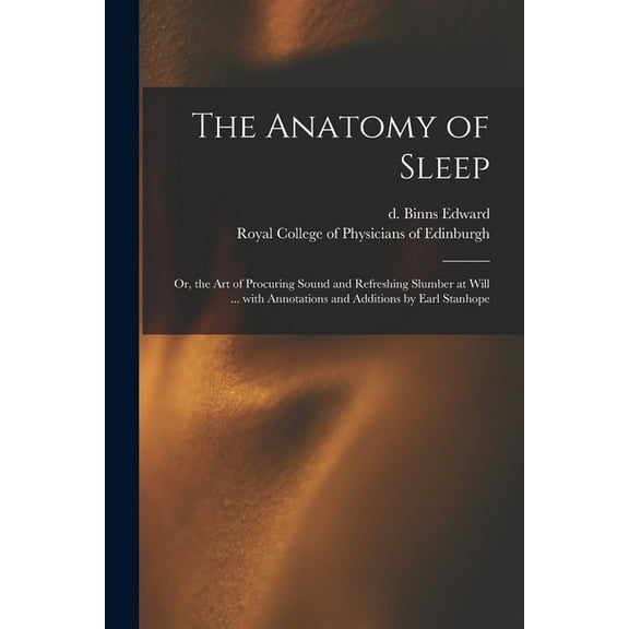 The Anatomy of Sleep: or, the Art of Procuring Sound and Refreshing Slumber at Will ... With Annotations and Additions b, (Paperback)