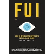 Fui: How to Design User Interfaces for Film and Games: Featuring tips and advice from artists that (Paperback) by Jono Yuen