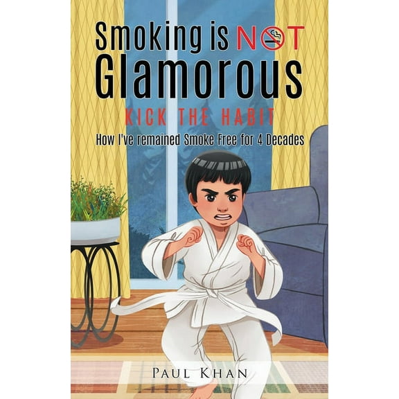 Smoking is NOT Glamorous: How I've remained Smoke Free for 4 Decades, (Paperback)