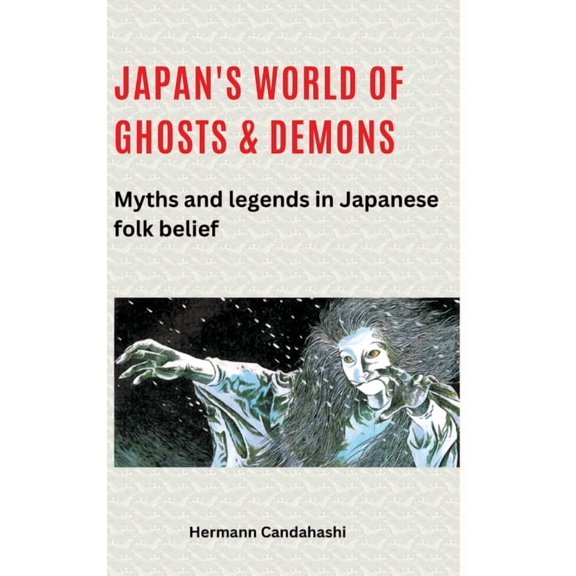 Japan's World of Ghosts and Demons: Myths and Legends in Japanese Folk belief, (Hardcover)